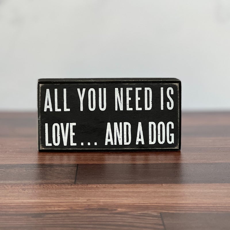 All you Need is Love and a Dog Box Sign Decor Rose City Decor