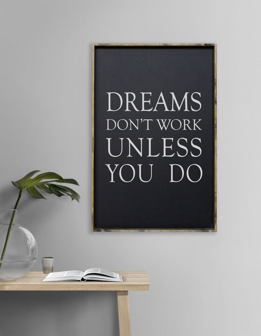 Dreams Don't Work Unless You Do Wood Sign